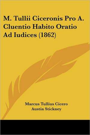 M. Tullii Ciceronis Pro A. Cluentio Habito Oratio Ad Iudices (1862) de Marcus Tullius Cicero