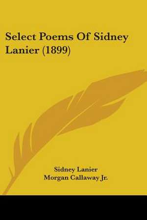 Select Poems Of Sidney Lanier (1899) de Sidney Lanier