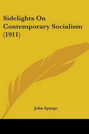 Sidelights On Contemporary Socialism (1911) de John Spargo