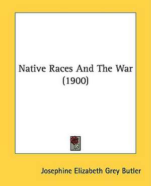 Native Races And The War (1900) de Josephine Elizabeth Grey Butler