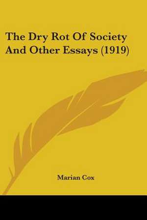 The Dry Rot Of Society And Other Essays (1919) de Marian Cox