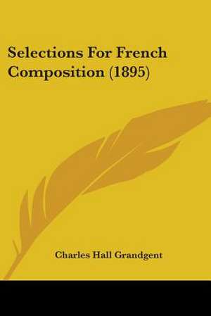 Selections For French Composition (1895) de Charles Hall Grandgent