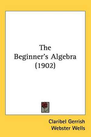 The Beginner's Algebra (1902) de Claribel Gerrish