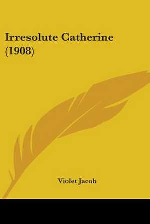 Irresolute Catherine (1908) de Violet Jacob