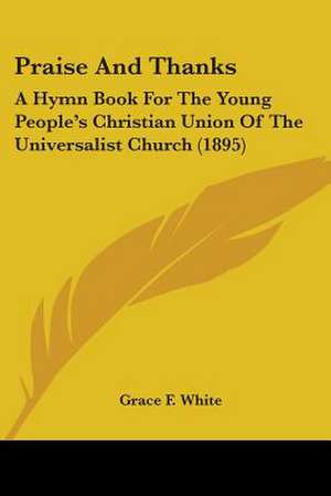 Praise And Thanks de Grace F. White