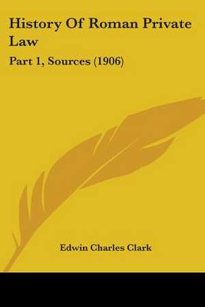 History Of Roman Private Law de Edwin Charles Clark