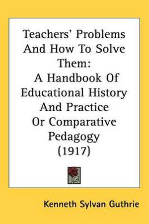 Teachers' Problems And How To Solve Them de Kenneth Sylvan Guthrie