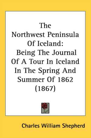 The Northwest Peninsula Of Iceland de Charles William Shepherd