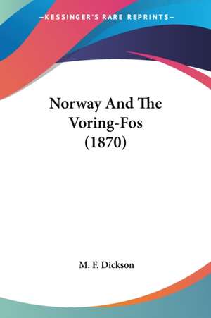 Norway And The Voring-Fos (1870) de M. F. Dickson