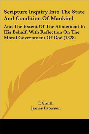 Scripture Inquiry Into The State And Condition Of Mankind de F. Smith