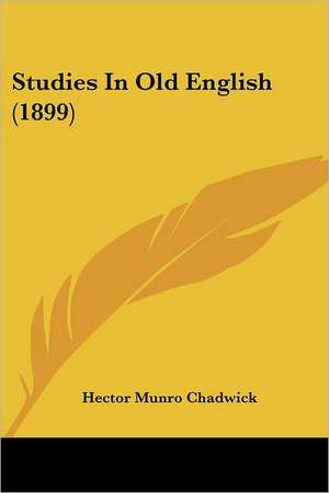 Studies In Old English (1899) de Hector Munro Chadwick