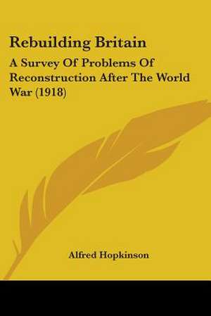 Rebuilding Britain de Alfred Hopkinson