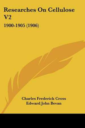 Researches On Cellulose V2 de Charles Frederick Cross