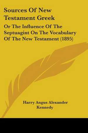 Sources Of New Testament Greek de Harry Angus Alexander Kennedy