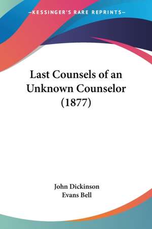 Last Counsels of an Unknown Counselor (1877) de John Dickinson