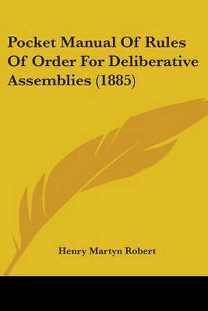 Pocket Manual Of Rules Of Order For Deliberative Assemblies (1885) de Henry Martyn Robert