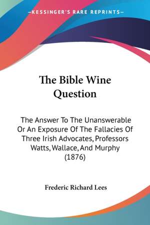 The Bible Wine Question de Frederic Richard Lees