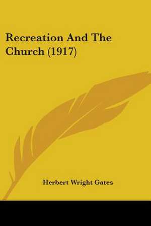 Recreation And The Church (1917) de Herbert Wright Gates