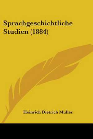 Sprachgeschichtliche Studien (1884) de Heinrich Dietrich Muller