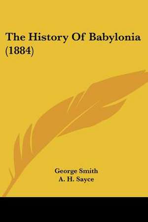 The History Of Babylonia (1884) de George Smith