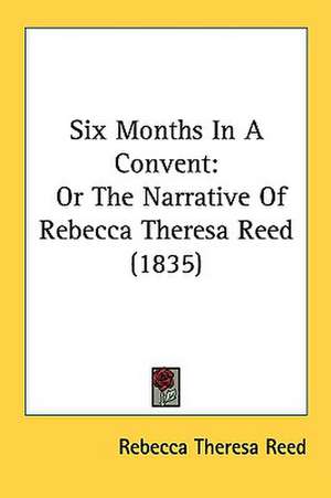 Six Months In A Convent de Rebecca Theresa Reed