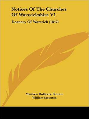 Notices Of The Churches Of Warwickshire V1 de Matthew Holbeche Bloxam