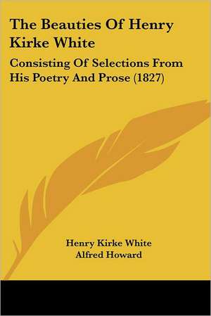 The Beauties Of Henry Kirke White de Henry Kirke White