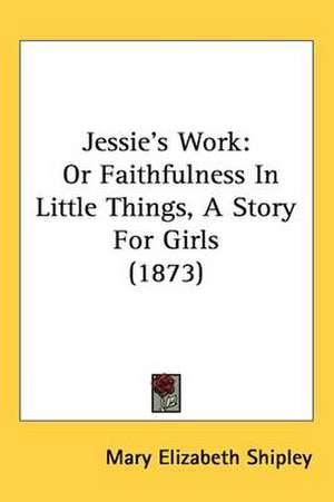 Jessie's Work de Mary Elizabeth Shipley