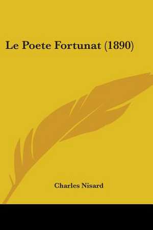 Le Poete Fortunat (1890) de Charles Nisard