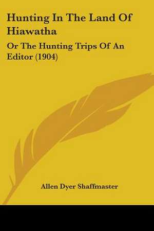 Hunting In The Land Of Hiawatha de Allen Dyer Shaffmaster