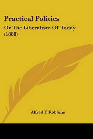 Practical Politics de Alfred F. Robbins