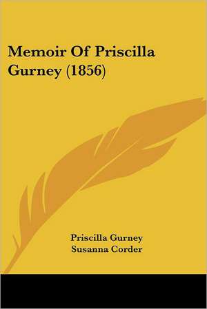 Memoir Of Priscilla Gurney (1856) de Priscilla Gurney