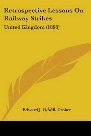 Retrospective Lessons On Railway Strikes de Edward J. O¿B. Croker