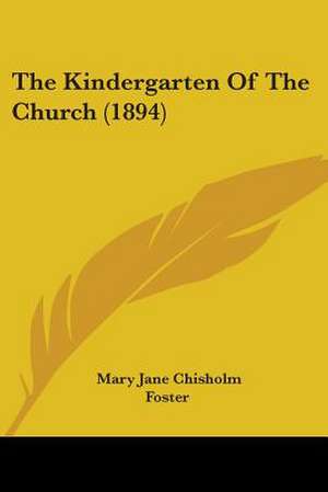 The Kindergarten Of The Church (1894) de Mary Jane Chisholm Foster