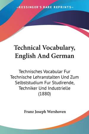 Technical Vocabulary, English And German de Franz Joseph Wershoven