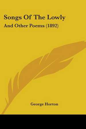 Songs Of The Lowly de George Horton