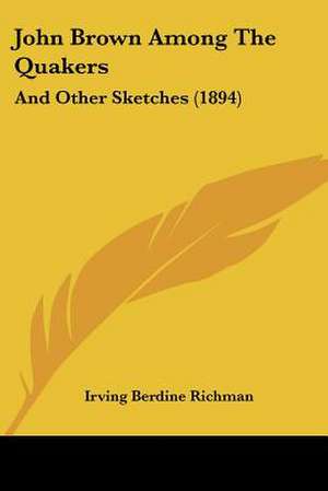 John Brown Among The Quakers de Irving Berdine Richman