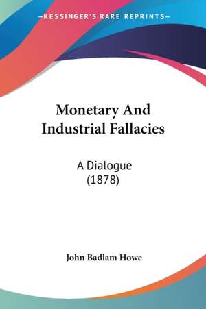 Monetary And Industrial Fallacies de John Badlam Howe