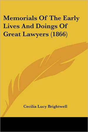 Memorials Of The Early Lives And Doings Of Great Lawyers (1866) de Cecilia Lucy Brightwell