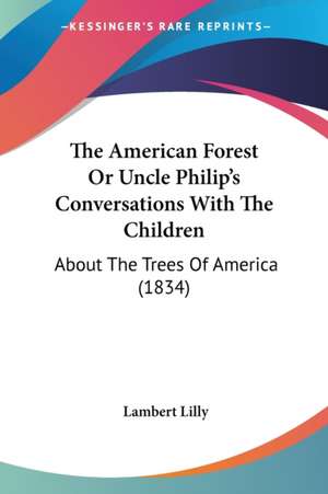 The American Forest Or Uncle Philip's Conversations With The Children de Lambert Lilly