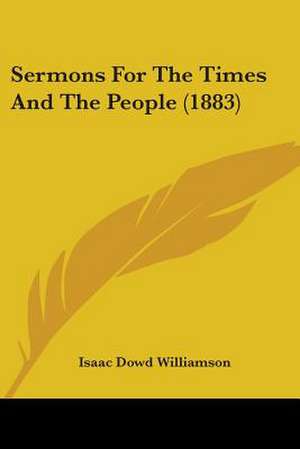 Sermons For The Times And The People (1883) de Isaac Dowd Williamson