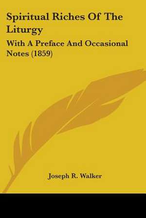 Spiritual Riches Of The Liturgy de Joseph R. Walker