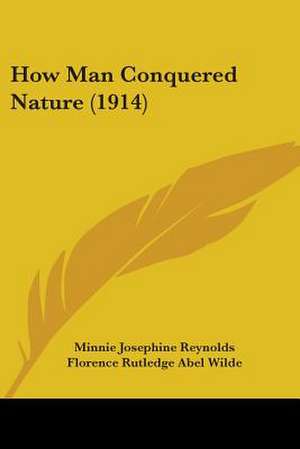 How Man Conquered Nature (1914) de Minnie Josephine Reynolds