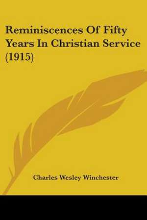 Reminiscences Of Fifty Years In Christian Service (1915) de Charles Wesley Winchester