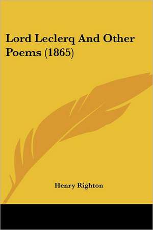 Lord Leclerq And Other Poems (1865) de Henry Righton