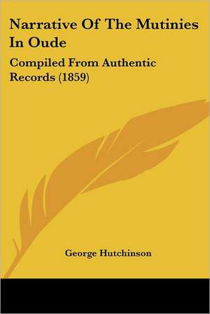 Narrative Of The Mutinies In Oude de George Hutchinson