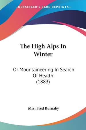 The High Alps In Winter de Fred Burnaby