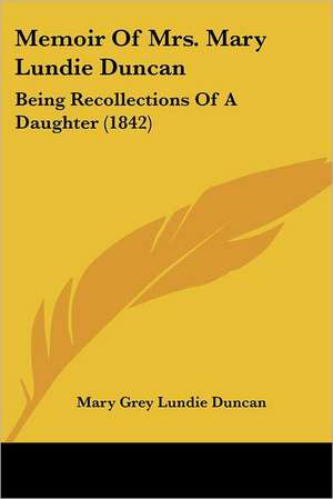 Memoir Of Mrs. Mary Lundie Duncan de Mary Grey Lundie Duncan