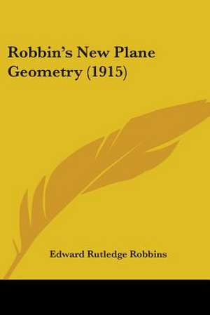 Robbin's New Plane Geometry (1915) de Edward Rutledge Robbins