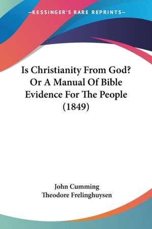 Is Christianity From God? Or A Manual Of Bible Evidence For The People (1849) de John Cumming